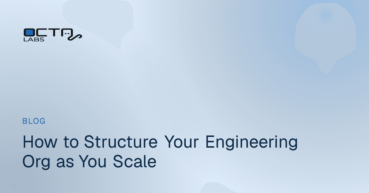 How to Structure Your Engineering Org as You Scale